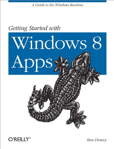 Getting Started With Windows 8 Apps A Guide To The Windows Runtime 1st Edition Ben Dewey