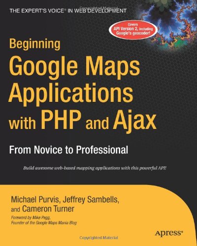 Beginning Google Maps Applications With Php And Ajax From Novice To Professional 1st Edition Jeffrey Sambells