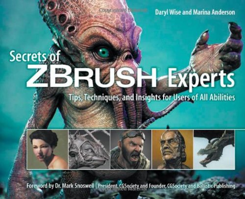Secrets Of Zbrush Experts Tips Techniques And Insights For Users Of All Abilities 1st Edition Daryl Wise