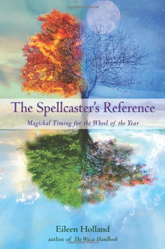 The Spellcasters Reference Magickal Timing For The Wheel Of The Year Eileen Holland