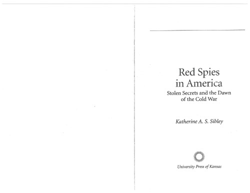 Red Spies In America Stolen Secrets And The Dawn Of The Cold War Sibley Katherine A S