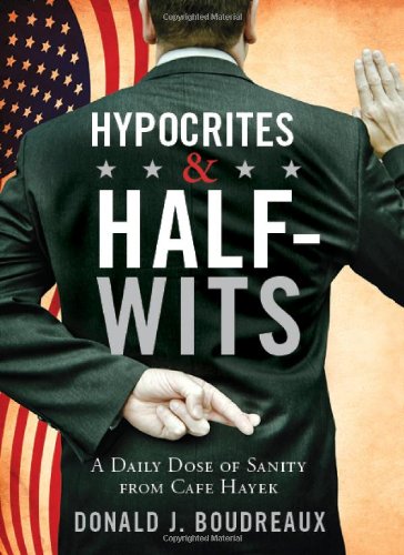 Hypocrites Halfwits A Daily Dose Of Sanity From Cafe Hayek Donald J Boudreaux