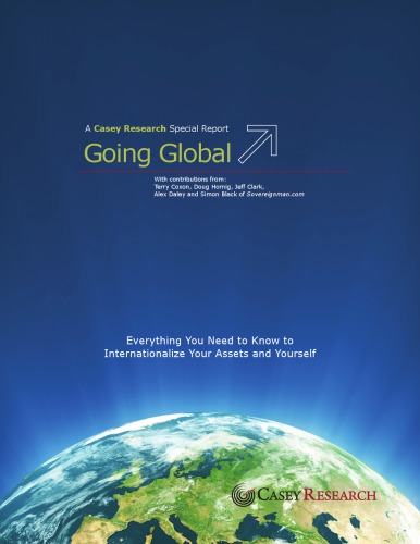 Going Global Everything You Need To Know To Internationalize Your Assets And Yourself A Casey Research Special Report With Contributions From Terry Coxon