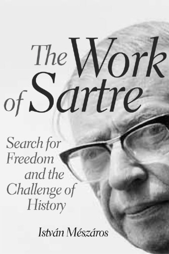 The Work Of Sartre Search For Freedom And The Challenge Of History Istvan Meszaros