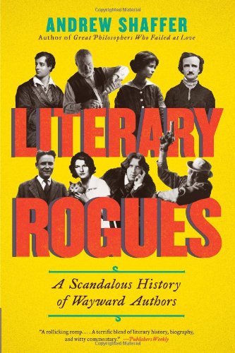 Literary Rogues A Scandalous History Of Wayward Authors 1st Andrew Shaffer