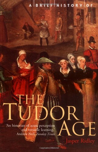 A Brief History Of The Tudor Age Jasper Ridley