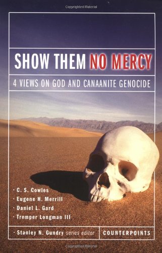 Show Them No Mercy 4 Views On God And Canaanite Genocide C S Cowles