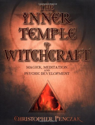 The Inner Temple Of Witchcraft Magick Meditation And Psychic Development Christopher Penczak
