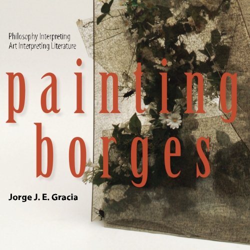 Painting Borges Philosophy Interpreting Art Interpreting Literature Jorge Je Gracia
