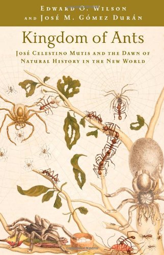 Kingdom Of Ants Jos Celestino Mutis And The Dawn Of Natural History In The New World 2010 1st Edition Edward O Wilson