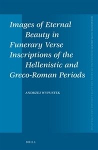 Images Of Eternal Beauty In Verse Inscriptions Of The Hellenistic And Grecoroman Periods Andrzej Wypustek