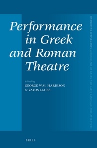 Performance In Greek And Roman Theatre George Wm Harrison Vayos Liapis