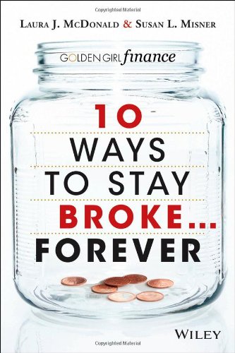 10 Ways To Stay Brokeforever Why Be Rich When You Can Have This Much Fun 1st Edition Laura J Mcdonald