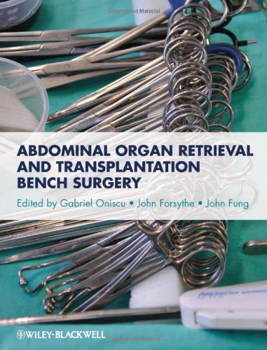 Abdominal Organ Retrieval And Transplantation Bench Surgery 1st Edition Gabriel Oniscu