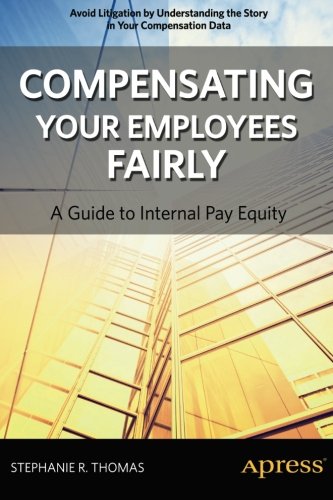 Compensating Your Employees Fairly A Guide To Internal Pay Equity 1st Edition Stephanie R Thomas