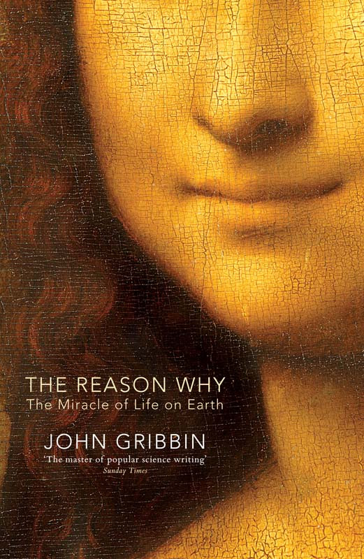 The Reason Why The Miracle Of Life On Earth John Gribbin