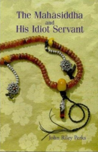 The Mahasiddha And His Idiot Servant John Riley Perks