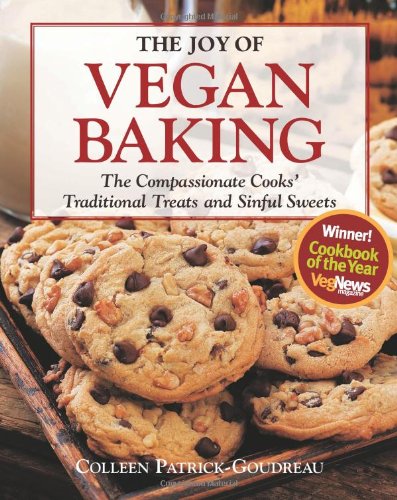 The Joy Of Vegan Baking The Compassionate Cooks Traditional Treats And Sinful Sweets First Edition Colleen Patrickgoudreau