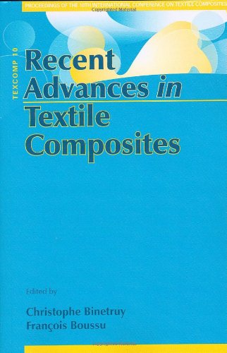 Recent Advances In Textile Composites Proceedings Of The 10th International Conference On Textile Composites Edited By Christophe Binetruy