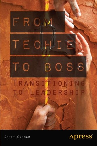 From Techie To Boss Transitioning To Leadership 1st Edition Scott Cromar