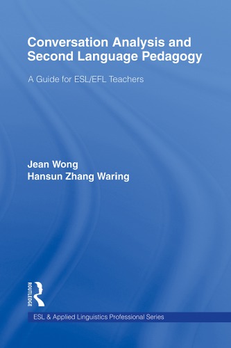 Conversation Analysis And Second Language Pedagogy A Guide For Esl Efl Teachers 1st Edition Jean Wong