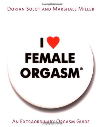 I Love Female Orgasm An Extraordinary Orgasm Guide Dorian Solot