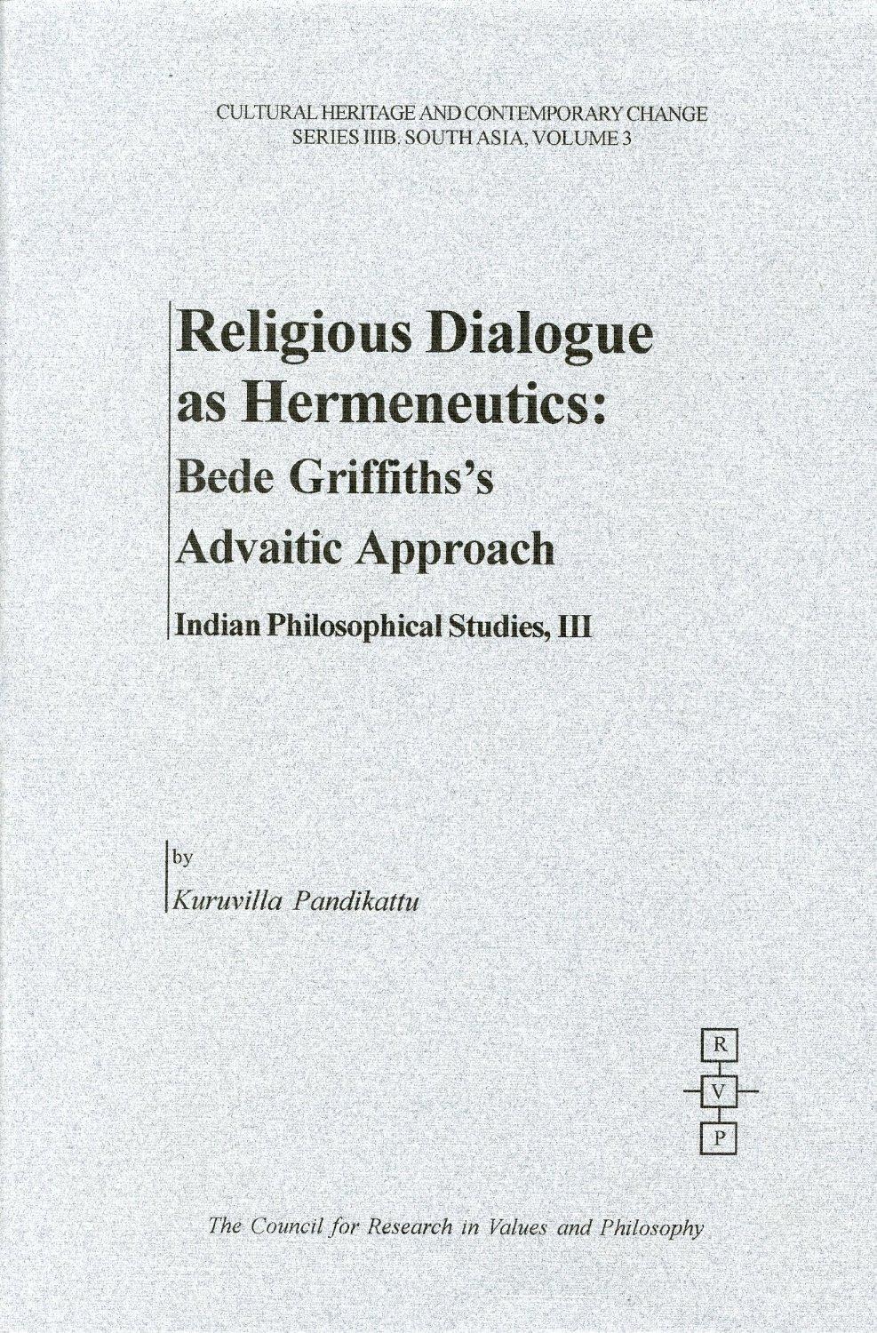 Religious Dialogue As Hermeneutics Bede Griffithss Advaitic Approach To Religions Pandikattu