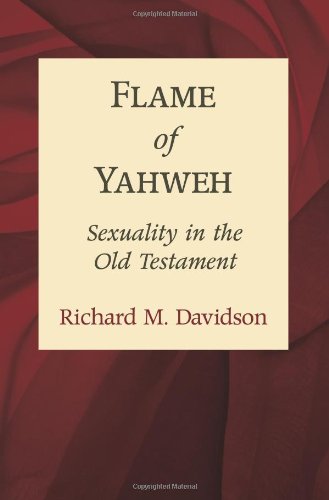 Flame Of Yahweh Sexuality In The Old Testament Studentstdy Gde Richard M Davidson