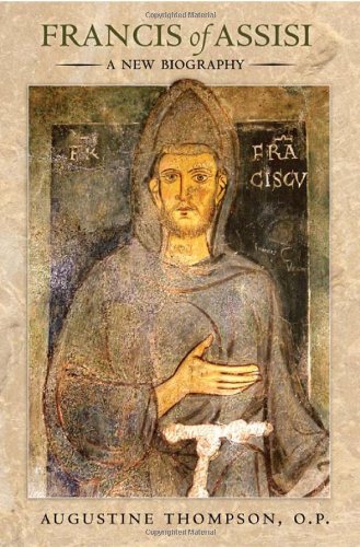 Francis Of Assisi A New Biography Augustine Thompson