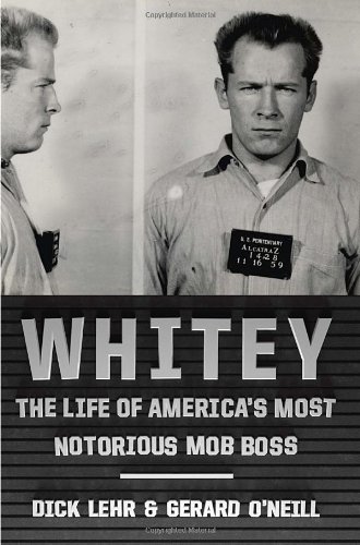 Whitey The Life Of Americas Most Notorious Mob Boss First Edition Dick Lehr