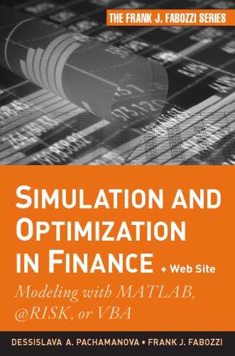 Simulation And Optimization In Finance Modeling With Matlab Risk Or Vba Dessislava A Pachamanova