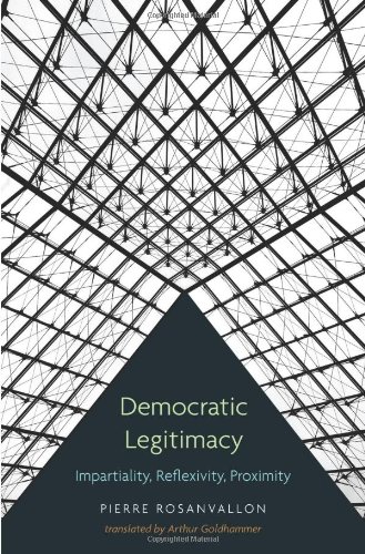 Democratic Legitimacy Impartiality Reflexivity Proximity Pierre Rosanvallon