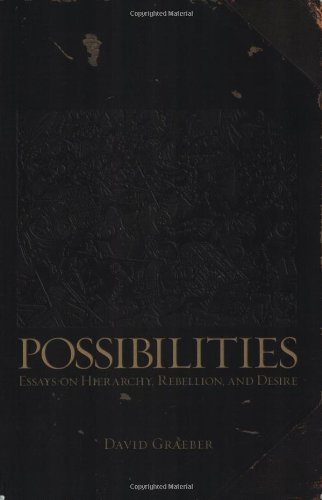 Possibilities Essays On Hierarchy Rebellion And Desire David Graeber