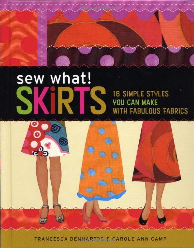 Sew What Skirts 16 Simple Styles You Can Make With Fabulous Fabrics Francesca Denhartog