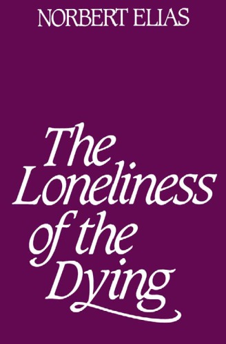 Loneliness Of The Dying Norbert Elias