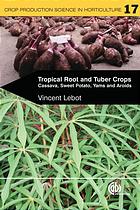 Tropical Root And Tuber Crops Cassava Sweet Potato Yams And Aroids Vincent Lebot