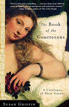 The Book Of The Courtesans A Catalogue Of Their Virtues Susan Griffin