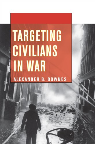 Targeting Civilians In War 1st Edition Alexander B Downes