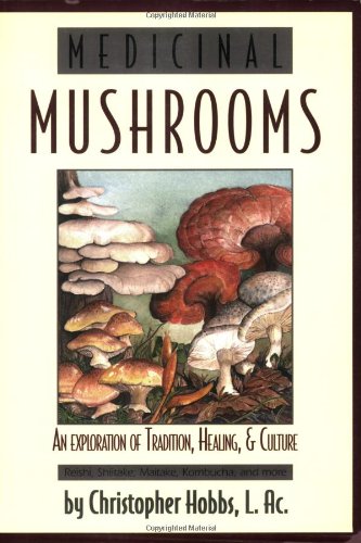 Medicinal Mushrooms An Exploration Of Tradition Healing Culture Christopher Hobbs
