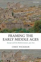 Framing The Early Middle Ages Europe And The Mediterranean 400800 Chris Wickham