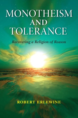 Monotheism And Tolerance Recovering A Religion Of Reason Robert Erlewine