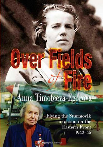 Over Fields Of Fire Flying The Sturmovik In Action On The Eastern Front 194245 Anna Timofeevaegorova