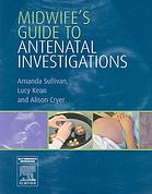 Midwifes Guide To Antenatal Investigations 1st Ed Edited By Amanda Sullivan
