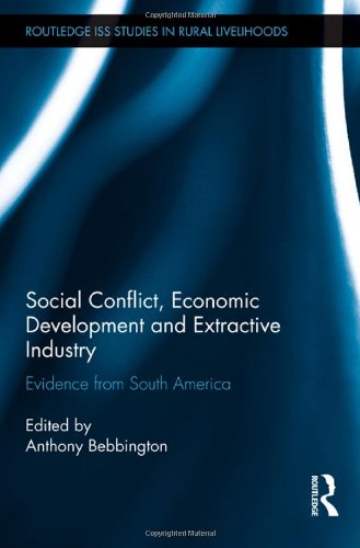 Social Conflict Economic Development And Extractive Industry Evidence From South America 1st Edition Anthony Bebbington