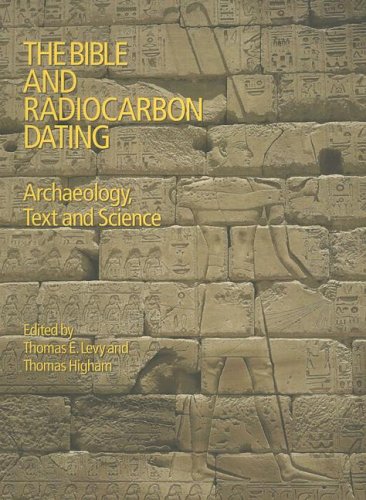The Bible And Radiocarbon Dating Archaeology Text And Science Thomas Evan Levy