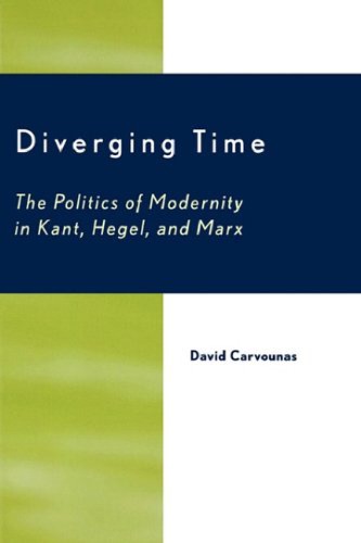 Diverging Time The Politics Of Modernity In Kant Hegel And Marx David Carvounas