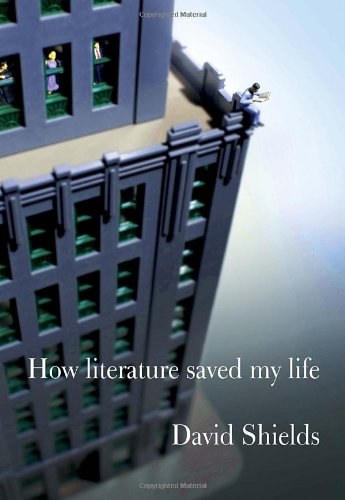 How Literature Saved My Life First Edition David Shields