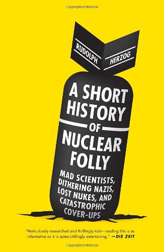 A Short History Of Nuclear Folly Rudolph Herzog Jefferson Chase