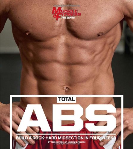 Total Abs Build A Rockhard Midsection In Four Weeks Muscle Fitness