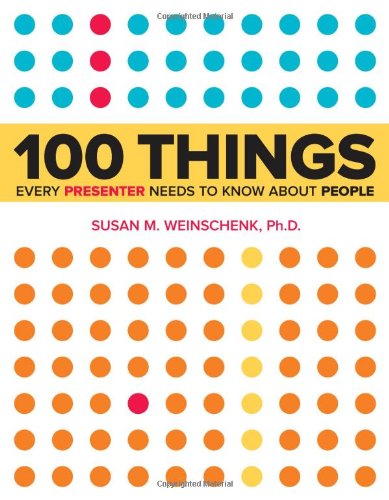 100 Things Every Presenter Needs To Know About People 1st Edition Susan Weinschenk